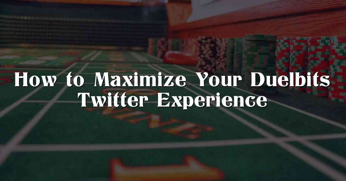 How to Maximize Your Duelbits Twitter Experience