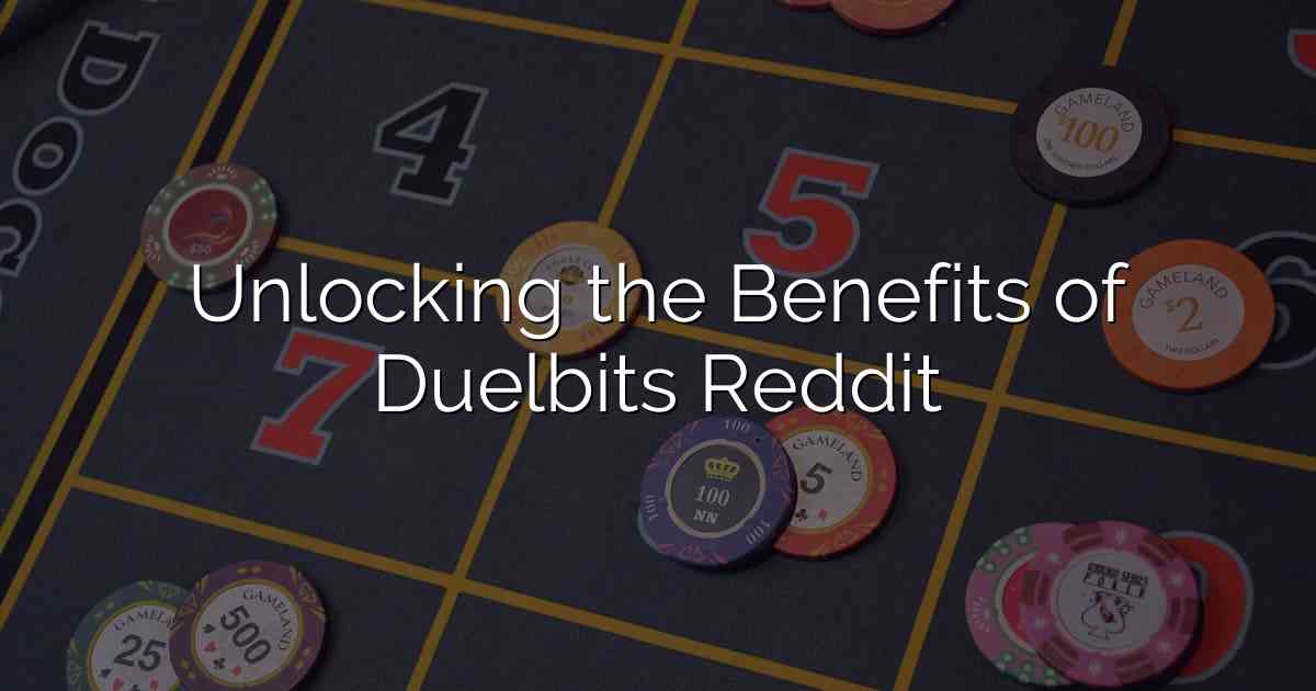 Unlocking the Benefits of Duelbits Reddit