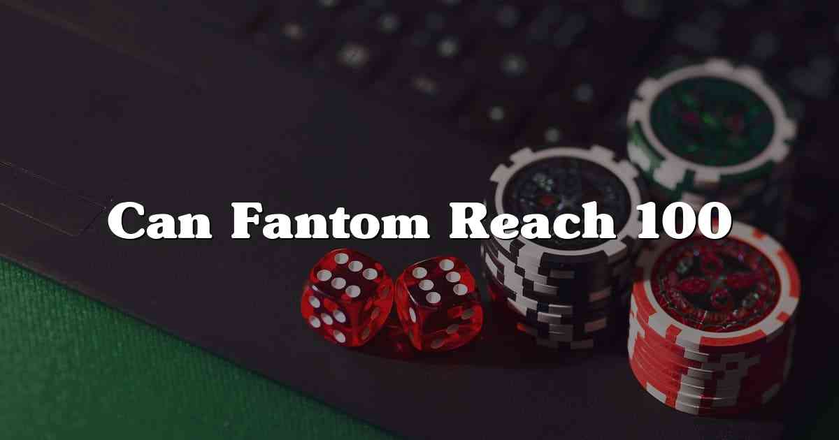 Can Fantom Reach 100