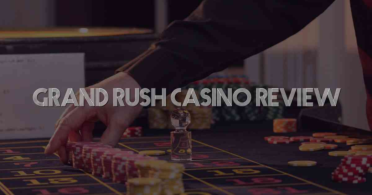 Grand Rush Casino Review