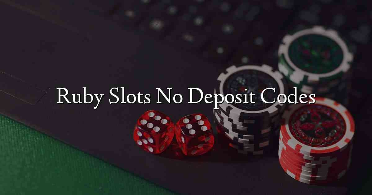 Ruby Slots No Deposit Codes