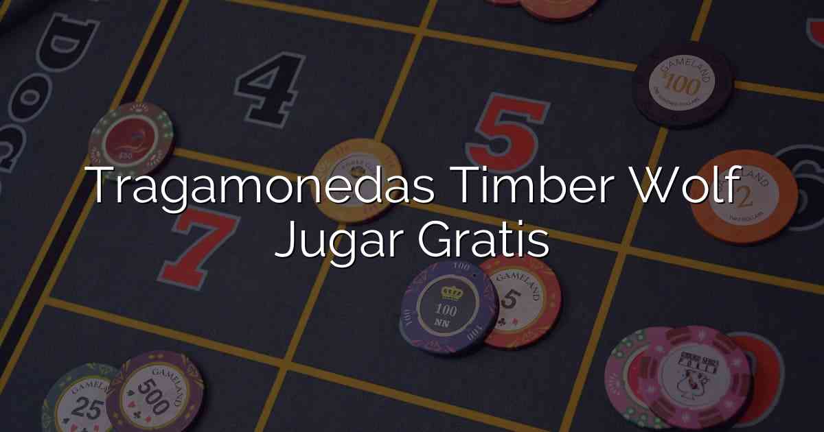 Tragamonedas Timber Wolf Jugar Gratis