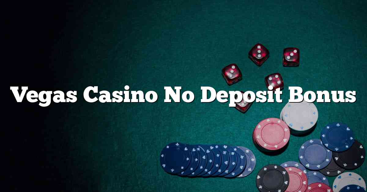 Vegas Casino No Deposit Bonus