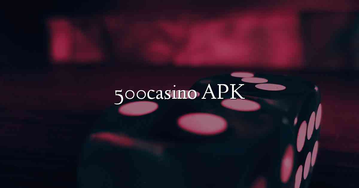 500casino APK