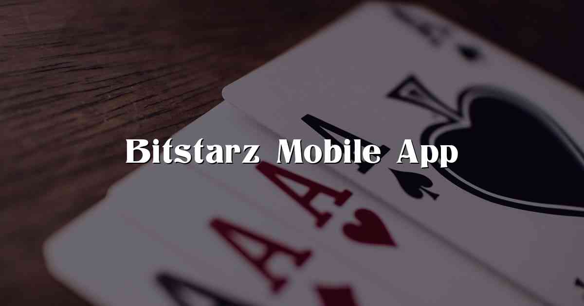 Bitstarz Mobile App