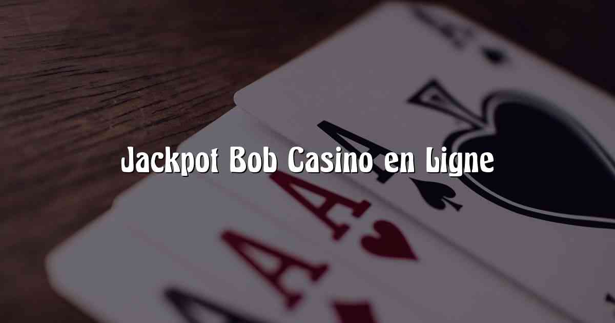 Jackpot Bob Casino en Ligne