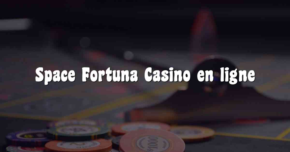 Space Fortuna Casino en ligne